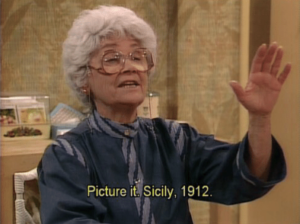 Sophia Petrillo Meme from The Golden Girls saying, "Picture it... Sicily, 1912."